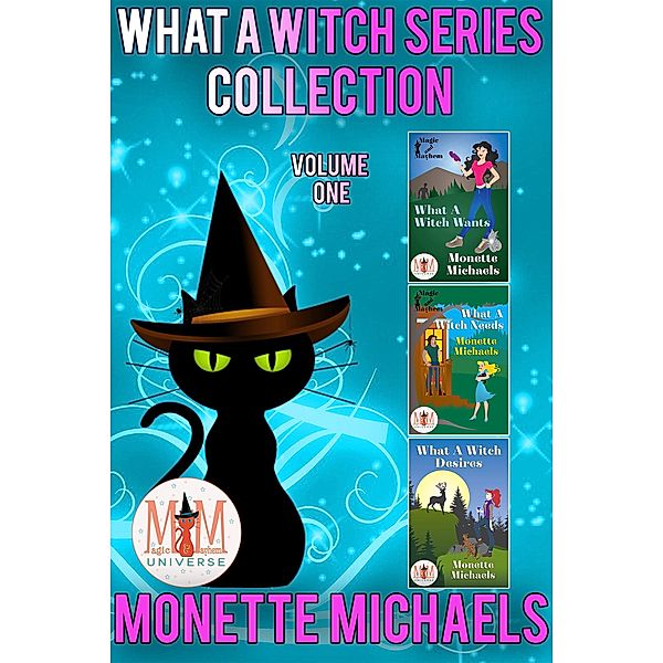 What A Witch Series Collection: Magic and Mayhem Universe, Monette Michaels