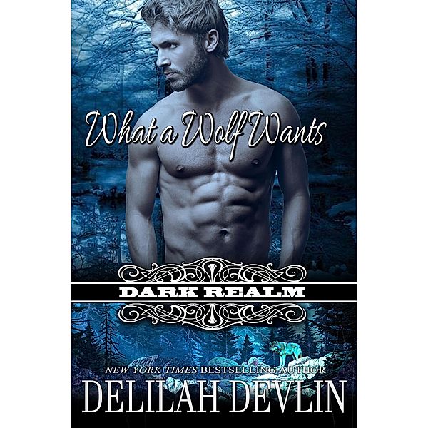 What a Wolf Wants: A Paranormal-Werewolf Short Story (Dark Realm), Delilah Devlin
