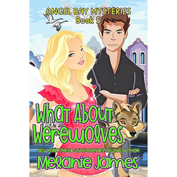 What About Werewolves (Angel Bay Mysteries, #5) / Angel Bay Mysteries, Melanie James