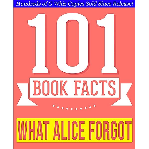 What Alice Forgot - 101 Amazingly True Facts You Didn't Know (101BookFacts.com) / 101BookFacts.com, G. Whiz