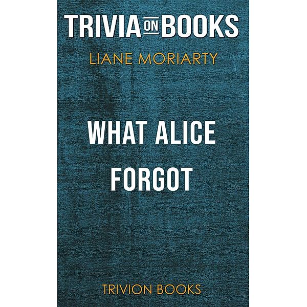 What Alice Forgot by Liane Moriarty(Trivia-On-Books), Trivion Books