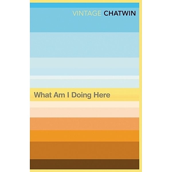 What Am I Doing Here?, Bruce Chatwin