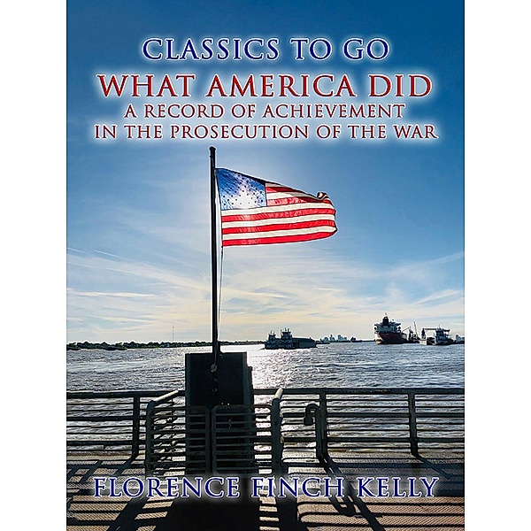 What America Did, A Record Of Achievement In The Prosecution Of The War, Florence Finch Kelly