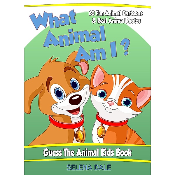 What Animal Am I? Guess the Animal Kids Book (Guess And Learn Series, #2), Selena Dale