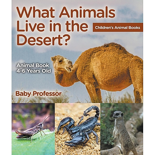 What Animals Live in the Desert? Animal Book 4-6 Years Old | Children's Animal Books / Baby Professor, Baby