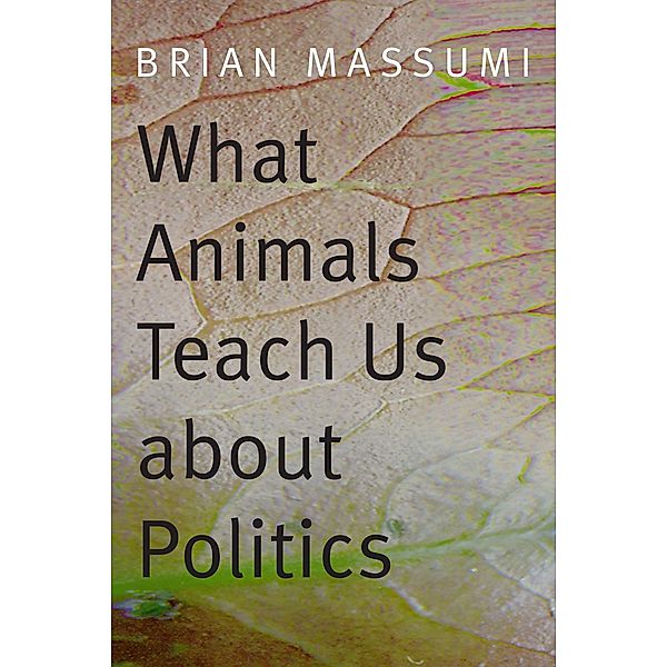 What Animals Teach Us about Politics, Massumi Brian Massumi