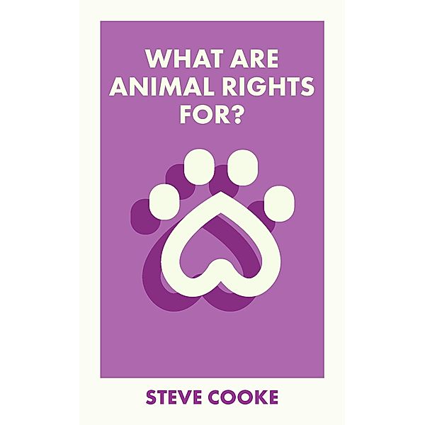 What Are Animal Rights For? / What Is It For?, Steve Cooke