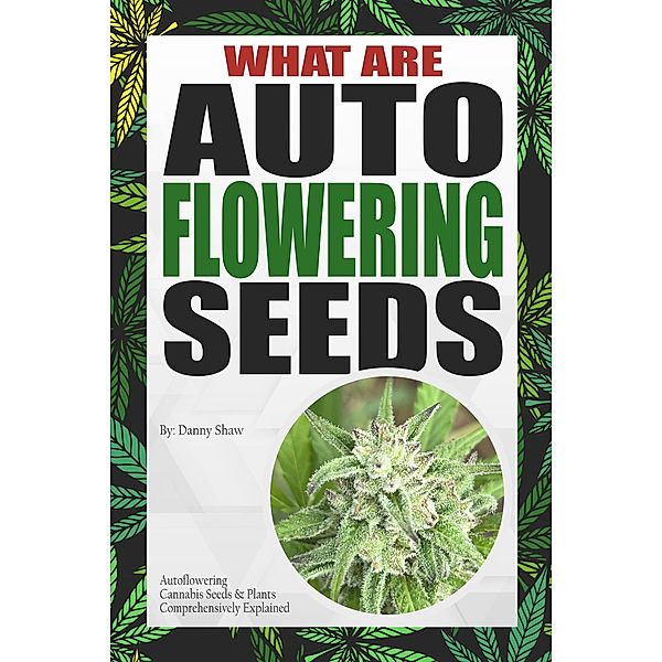What Are Autoflowering Seeds, Danny Shaw