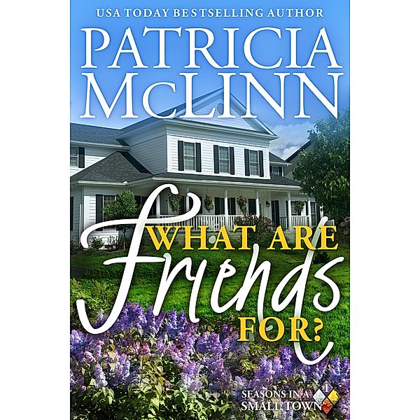 What Are Friends For? (Seasons in a Small Town Book 1) / Seasons in a Small Town, Patricia Mclinn