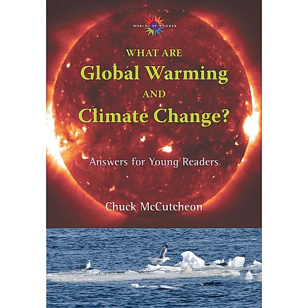 What Are Global Warming and Climate Change? / Barbara Guth Worlds of Wonder Science Series for Young Readers, Chuck McCutcheon