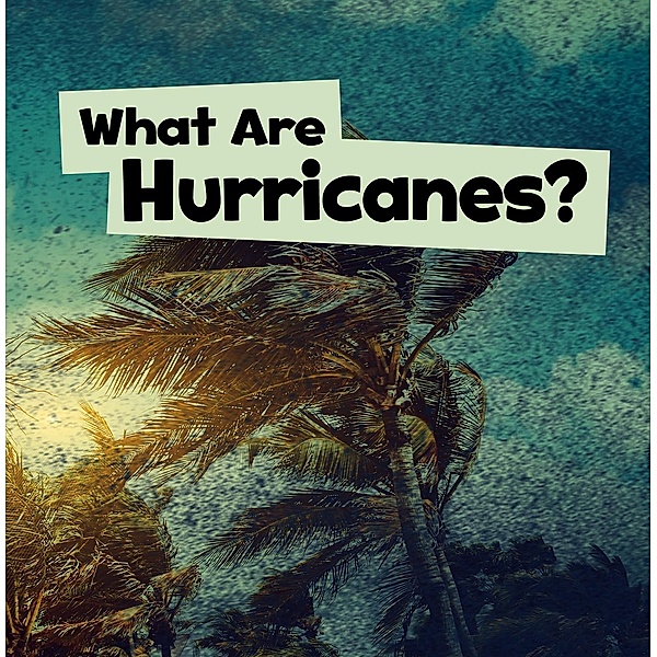 What Are Hurricanes? / Raintree Publishers, Mari Schuh