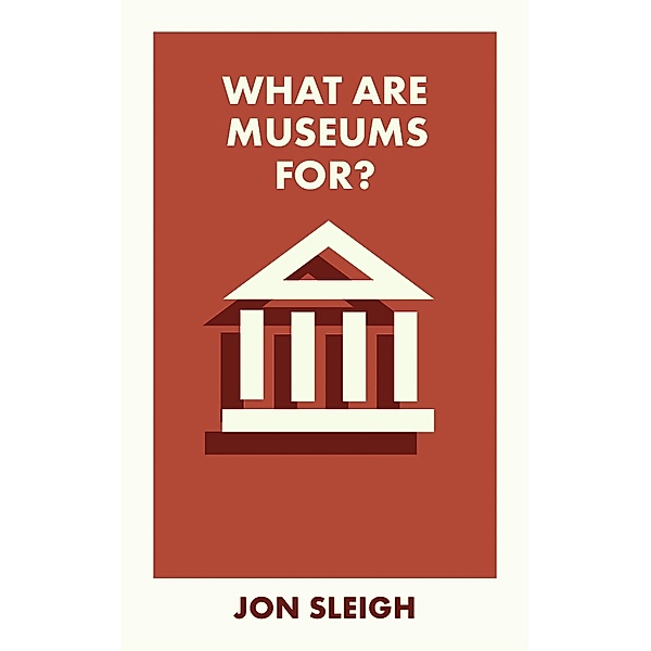 What Are Museums For? / What Is It For?, Jon Sleigh