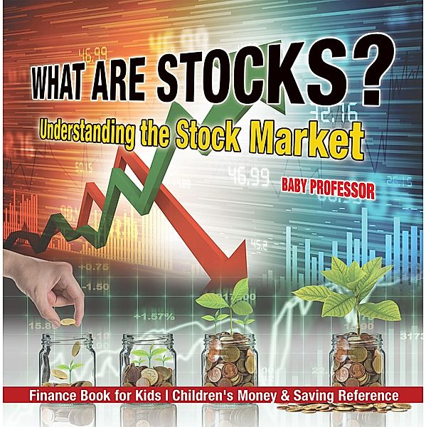 What are Stocks? Understanding the Stock Market - Finance Book for Kids | Children's Money & Saving Reference / Baby Professor, Baby