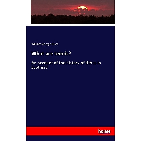 What are teinds?, William George Black
