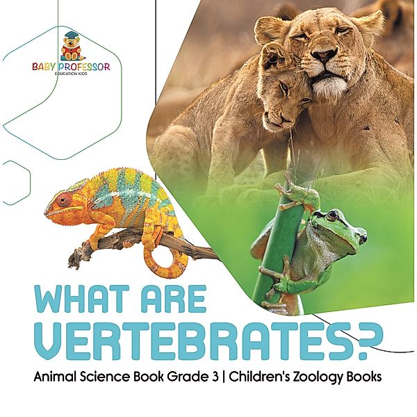What Are Vertebrates? | Animal Science Book Grade 3 | Children's Zoology Books / Baby Professor, Baby