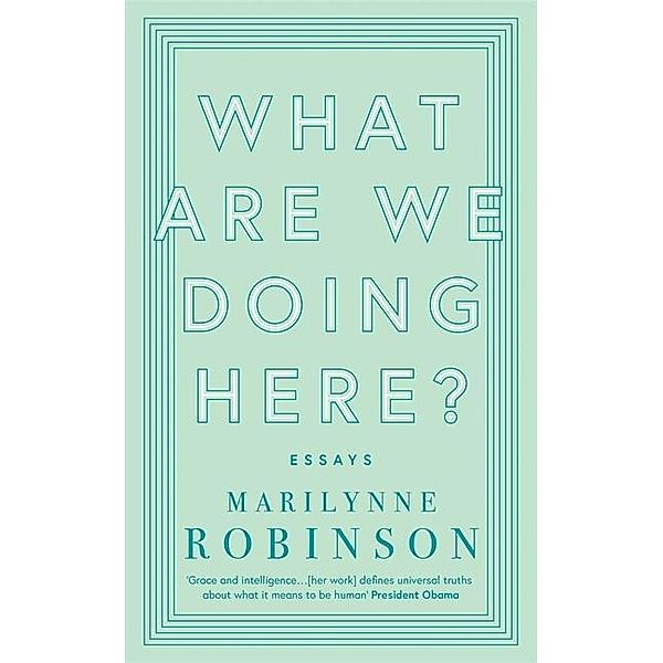 What are We Doing Here?, Marilynne Robinson