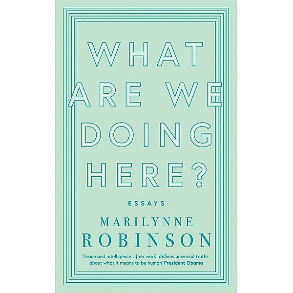 What are We Doing Here?, Marilynne Robinson