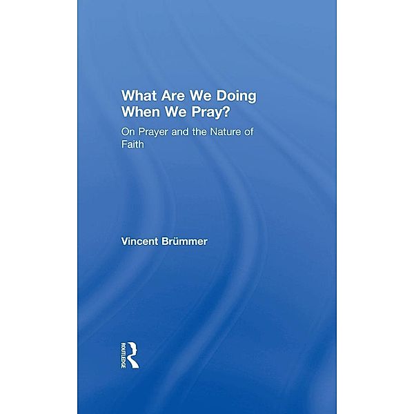 What Are We Doing When We Pray?, Vincent Brümmer