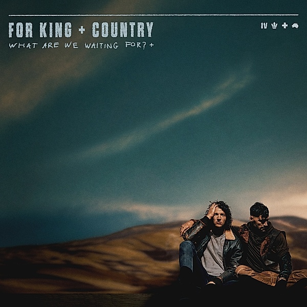 What Are We Waiting For? +, For King & Country