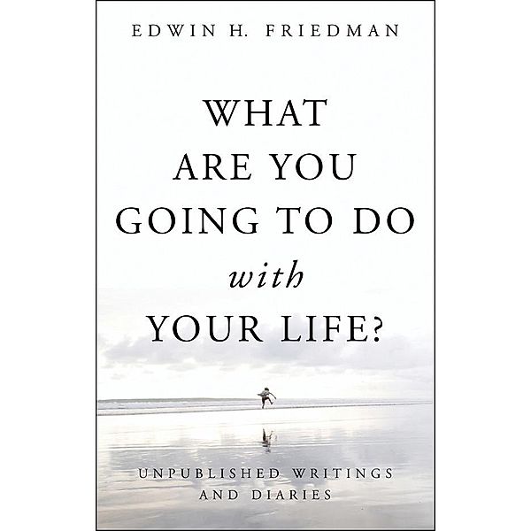 What Are You Going to Do with Your Life?, Edwin H. Friedman