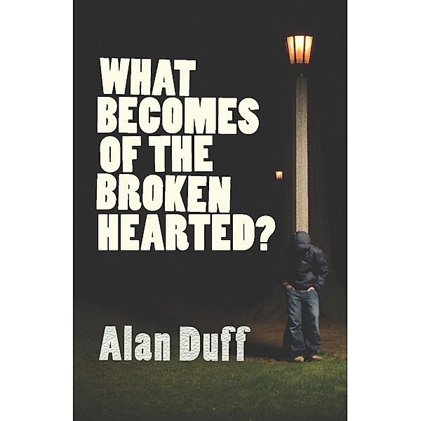 What Becomes of the Broken Hearted?, Alan Duff