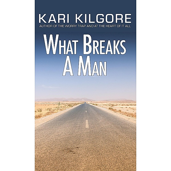 What Breaks a Man, Kari Kilgore