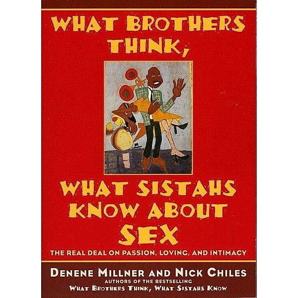 What Brothers Think, What Sistahs Know About Sex, Denene Millner, Nick Chiles