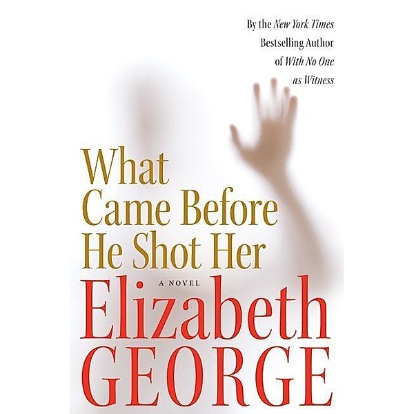 What Came Before He Shot Her / A Lynley Novel Bd.14, Elizabeth George