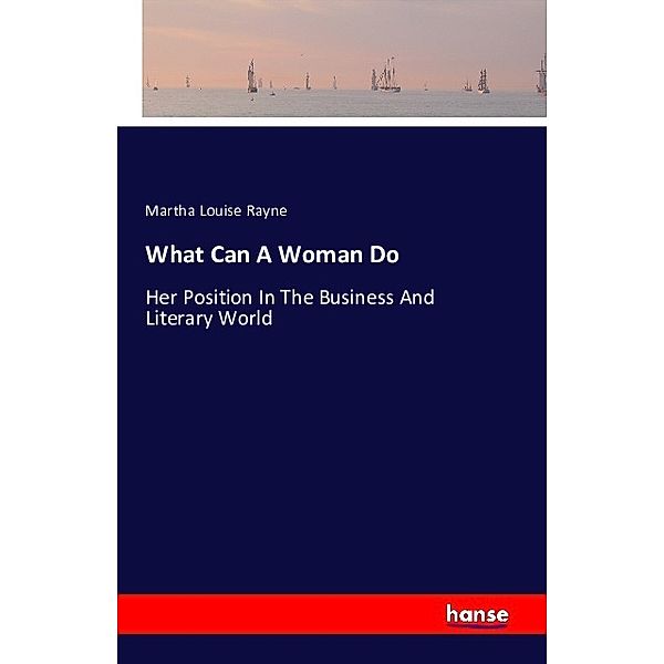 What Can A Woman Do, Martha Louise Rayne