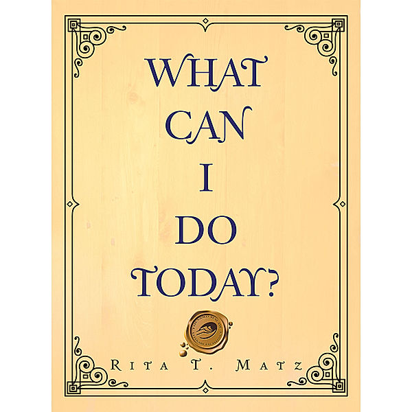 What Can I Do Today?, Rita T. Matz