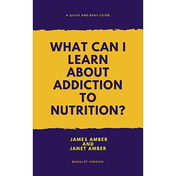 What Can I Learn About Addiction?, James Amber, Janet Amber
