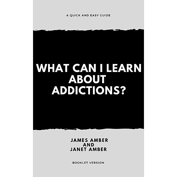 What Can I Learn About Addictions?, James Amber, Janet Amber