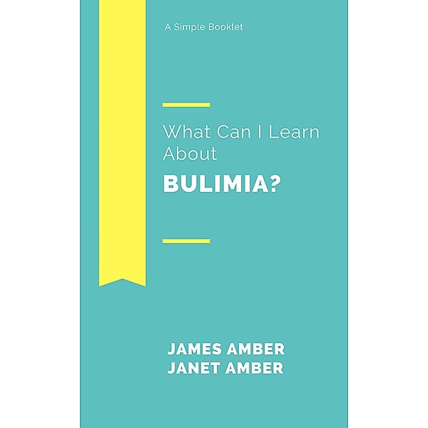 What Can I Learn About Bulimia?, James Amber, Janet Amber