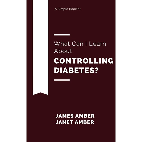 What Can I Learn About Controlling Diabetes?, James Amber, Janet Amber