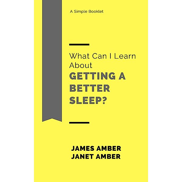 What Can I Learn About Getting a Better Sleep?, James Amber, Janet Amber