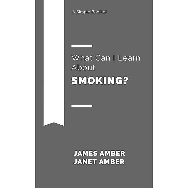What Can I Learn About Smoking?, James Amber, Janet Amber
