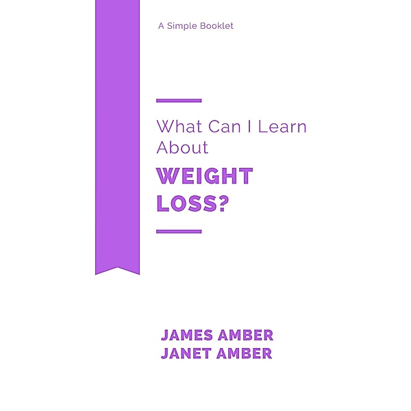 What Can I Learn About Weight Loss?, James Amber, Janet Amber