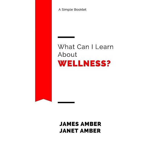 What Can I Learn About Wellness?, James Amber, Janet Amber