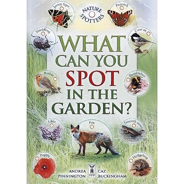 What Can You Spot in the Garden?, Caz Buckingham, Andrea Pinnington, Ben Hoare