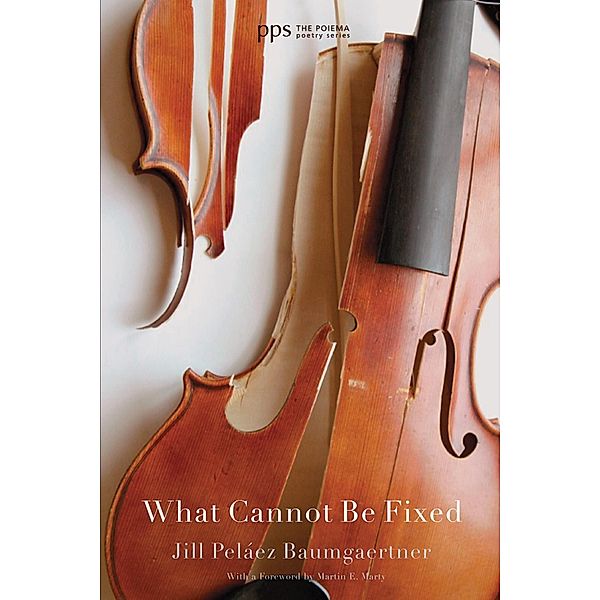 What Cannot Be Fixed / Poiema Poetry Series Bd.12, Jill Peláez Baumgaertner