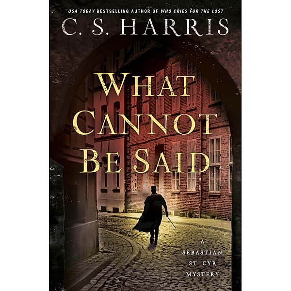 What Cannot Be Said / Sebastian St. Cyr Mystery Bd.19, C. S. Harris