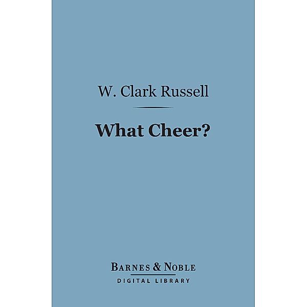 What Cheer? (Barnes & Noble Digital Library) / Barnes & Noble, W. Clark Russell