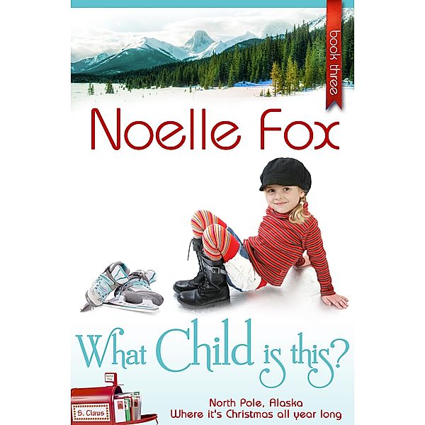 What Child Is This? (A North Pole Romance, #3) / A North Pole Romance, Noelle Fox