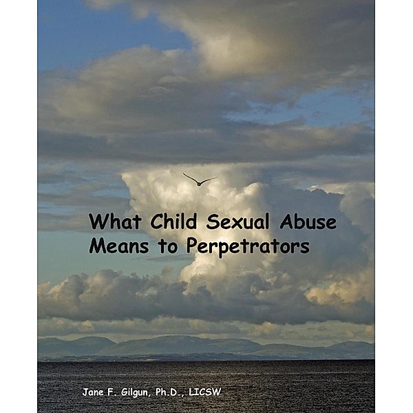What Child Sexual Abuse Means to Abusers, Jane Gilgun