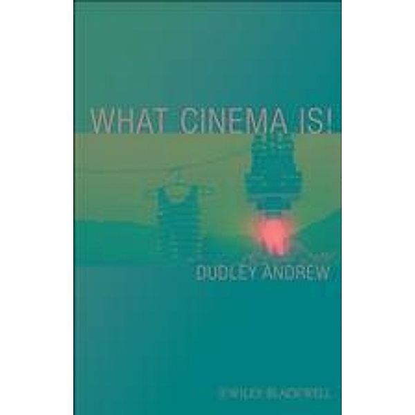 What Cinema Is! / Blackwell Manifestos, Dudley Andrew