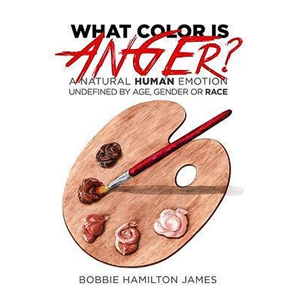 What Color Is Anger? / Bobbie Hamilton James, Bobbie Hamilton-James