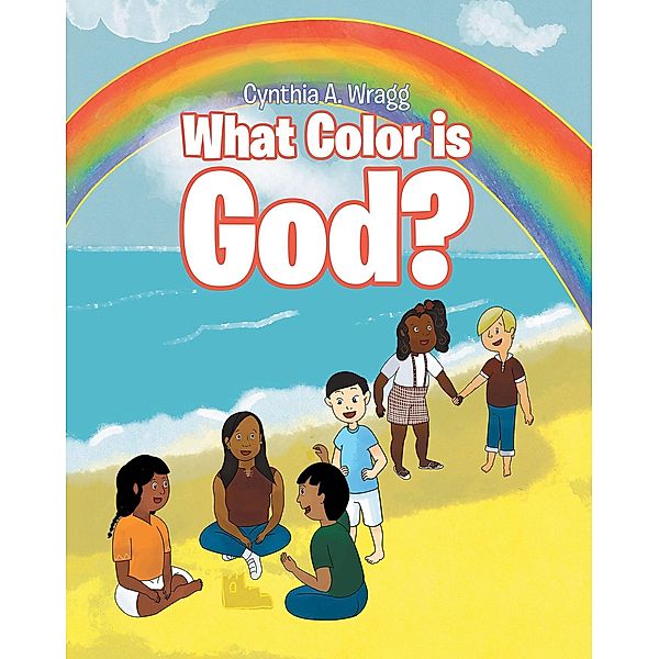 What Color is God?, Cynthia A. Wragg