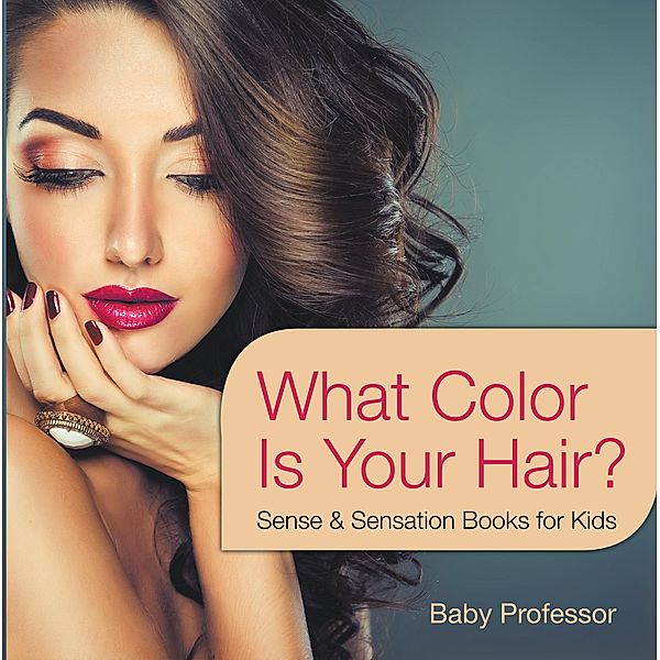 What Color Is Your Hair? | Sense & Sensation Books for Kids / Baby Professor, Baby