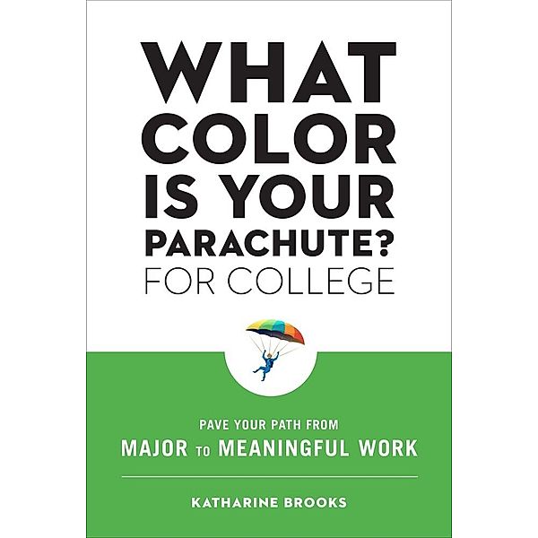 What Color Is Your Parachute? for College, Katharine, EdD Brooks