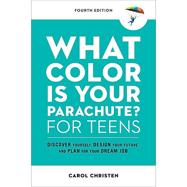 What Color Is Your Parachute? for Teens, Fourth Edition / Parachute Library, Carol Christen